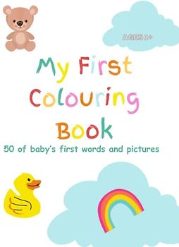 My First Colouring Book: 50 of baby’s first words and pictures to colour in