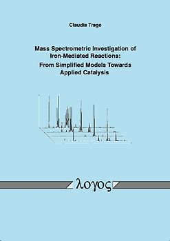 Mass Spectrometric Investigation of Iron-Mediated Reactions: From Simplified Models Towards Applied Catalysis