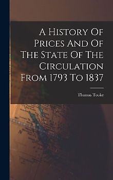 A History Of Prices And Of The State Of The Circulation From 1793 To 1837