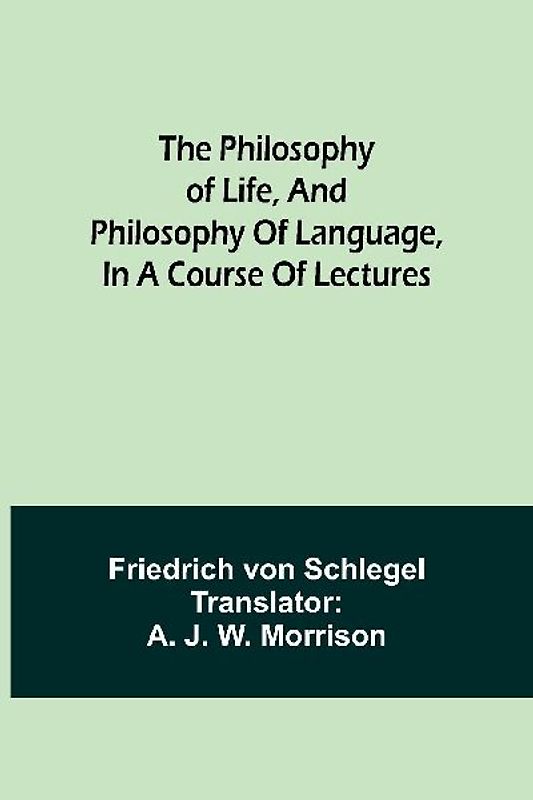 The philosophy of life, and philosophy of language, in a course of lectures