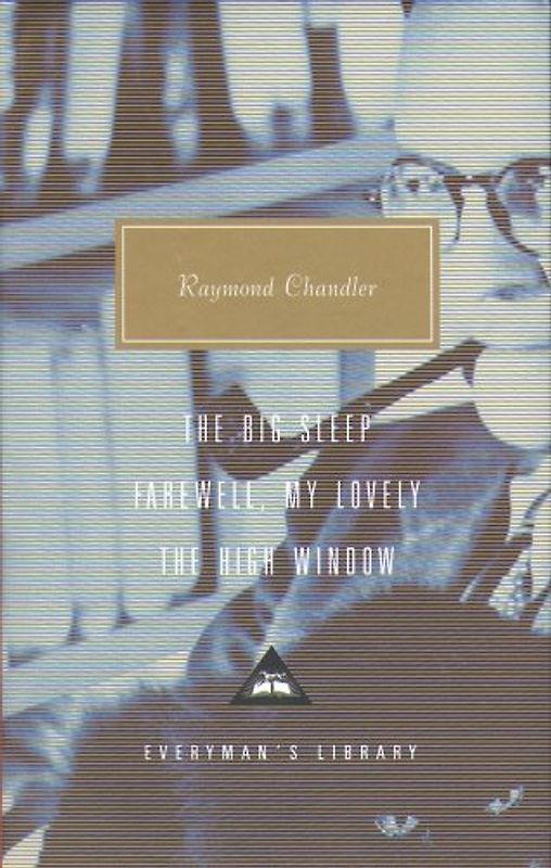 Big Sleep, Farewell My Lovely, the High Window (Everyman's Library classics) - Raymond Chandler