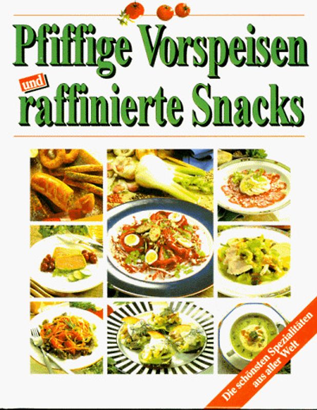 Pfiffige Vorspeisen und raffinierte Snacks: Die schönsten Spezialitäten aus aller Welt