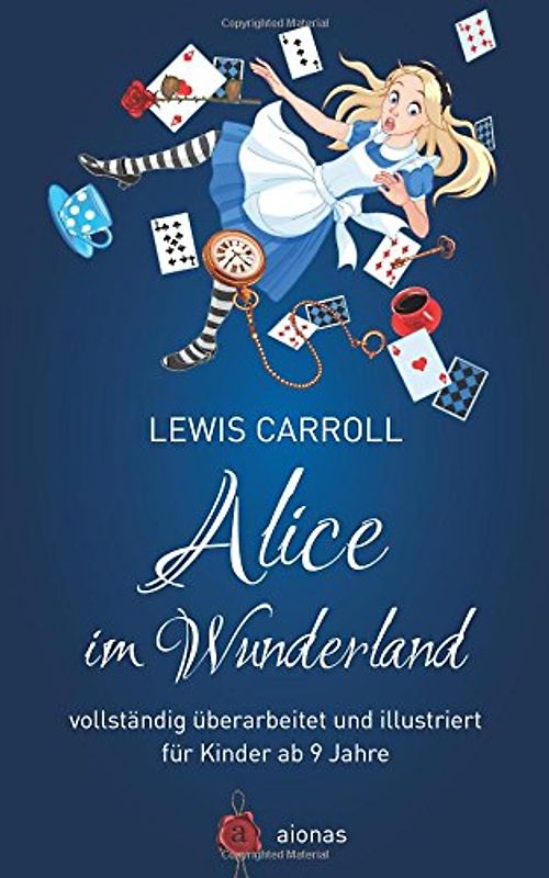 Alice im Wunderland. Vollständig überarbeitet und illustriert: für Kinder ab 8 Jahre (aionas kinderbuchklassiker) - Carroll, Lewis
