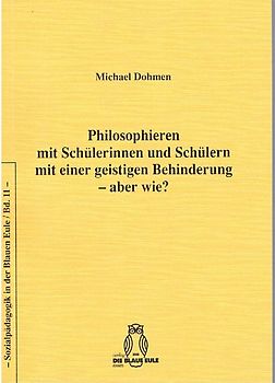 Philosophieren mit Schülerinnen und Schülern mit einer geistigen Behinderung – aber wie?