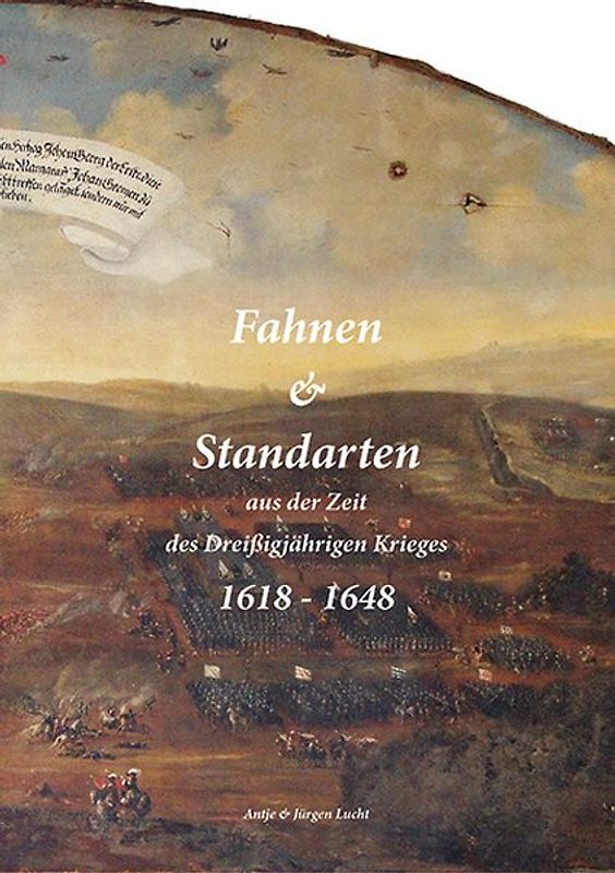 Fahnen & Standarten aus der Zeit des Dreißigjährigen Krieges / Fahnen & Standarten aus der Zeit des Dreißigjährigen Krieges 1618 - 1648 Band1