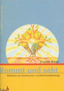 Kommt und seht. Werkbuch zur Kommunion- und Beichtvorbereitung für Eltern und Kinder