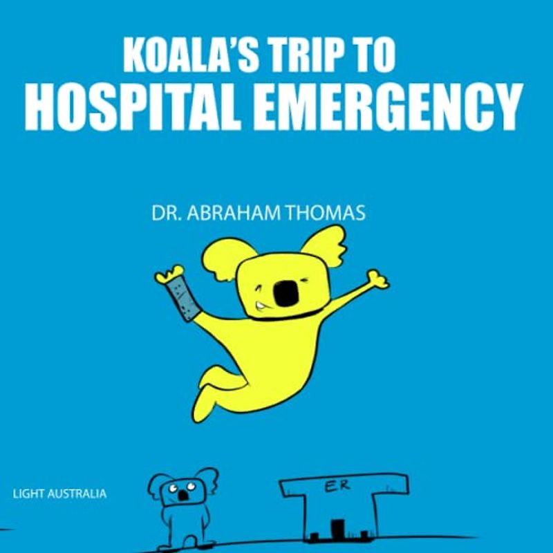 Koala's trip to HOSPITAL EMERGENCY: My trip to ER rooms with a FRACTURE (Kids Medical Books, Band 34)