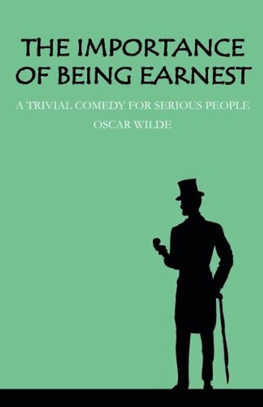 The Importance of Being Earnest: A Trivial Comedy for Serious People