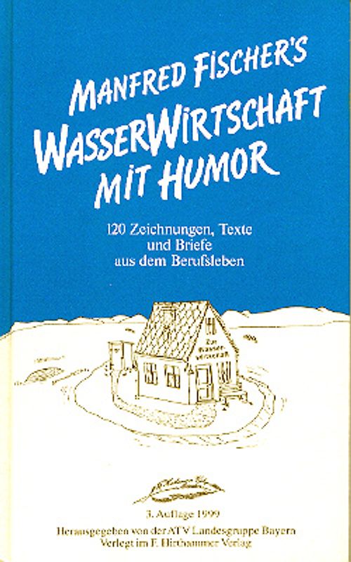 Wasserwirtschaft mit Humor. 120 Zeichnungen, Texte und Briefe aus dem Berufsleben