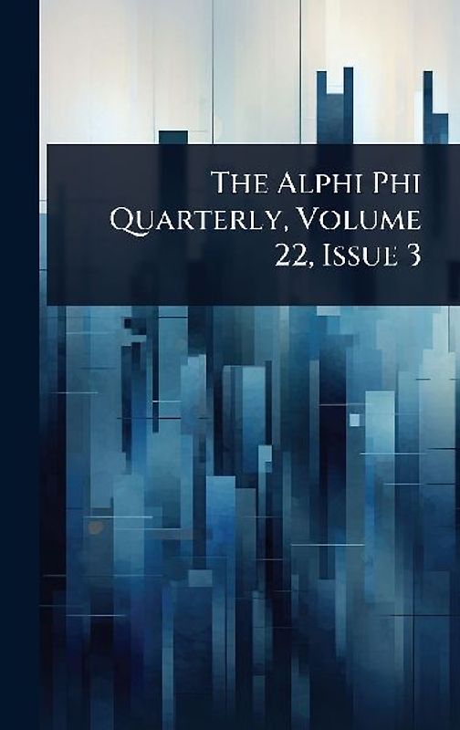 The Alphi Phi Quarterly, Volume 22, Issue 3