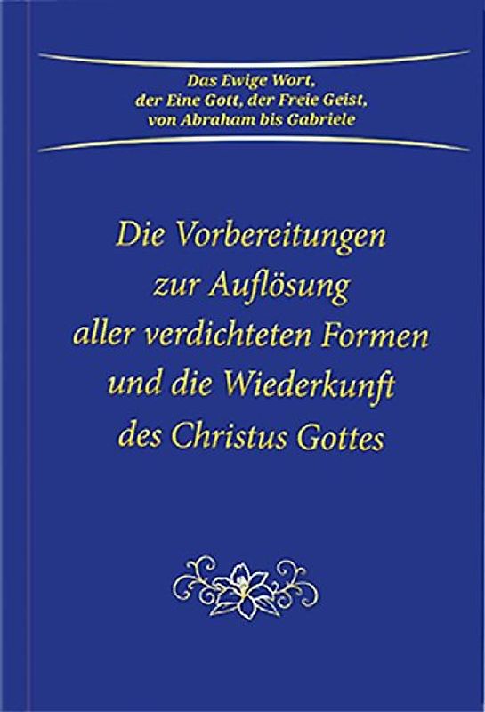 Die Vorbereitungen zur Auflösung aller verdichteten Formen und die Wiederkunft des Christus Gottes