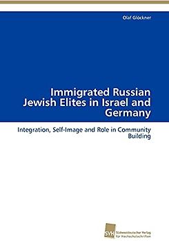 Immigrated Russian Jewish Elites in Israel and Germany: Integration, Self-Image and Role in Community Building