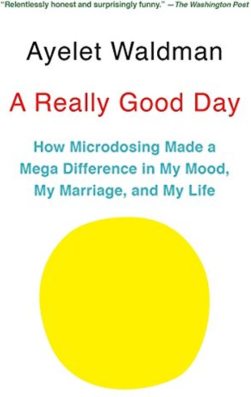 A Really Good Day: How Microdosing Made a Mega Difference in My Mood, My Marriage, and My Life
