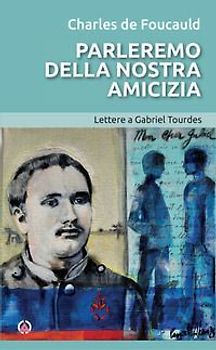 Parleremo della nostra amicizia. Lettere a Gabriel Tourdes