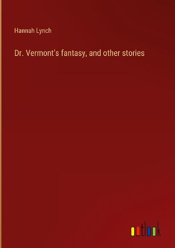 Dr. Vermont's fantasy, and other stories