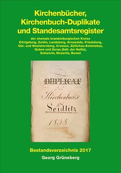 Kirchenbücher, Kirchenbuch-Duplikate und Standesamtsregister der ehemals brandenburgischen Kreise Königsberg, Soldin, Landsberg, Arnswalde, Friedeberg, Ost- und Weststernberg, Crossen, Züllichau-Schwiebus, Guben und Sorau (östl. der Neiße), Schwerin, Mese