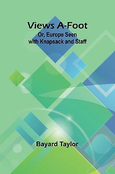 Views A-foot;  Or, Europe Seen with Knapsack and Staff