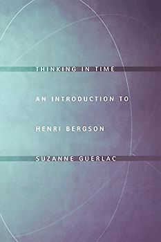 Thinking in Time: An Introduction to Henri Bergson