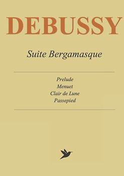 Debussy - Suite Bergamasque: Prelude, Menuet, Clair de Lune, Passepied