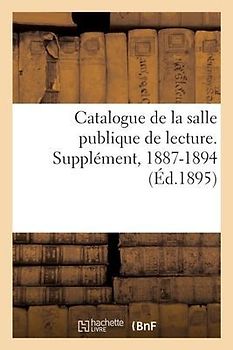 Catalogue de la Salle Publique de Lecture. Supplément, 1887-1894