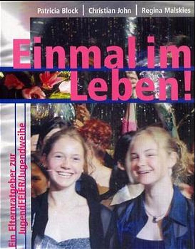 Einmal im Leben!. Ein Elternratgeber zur Jugendfeier /Jugendweihe