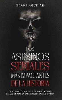 Los Asesinos Seriales más Impactantes de la Historia