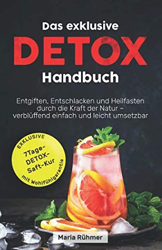 Das exklusive Detox Handbuch: Entgiften, Entschlacken und Heilfasten durch die Kraft der Natur - verblüffend einfach und leicht umsetzbar.