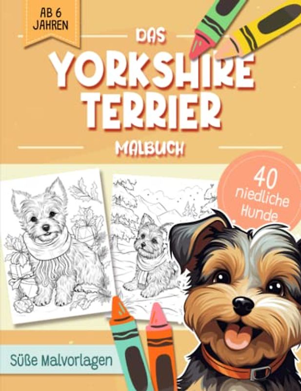 Yorkshire Terrier Malbuch: Niedliche Hundemotive zum Ausmalen und zur Entspannung – Ein Ausmalbuch mit 40 Wunderschönen Malvorlagen für Erwachsene, Kinder und Alle Hundeliebhaber