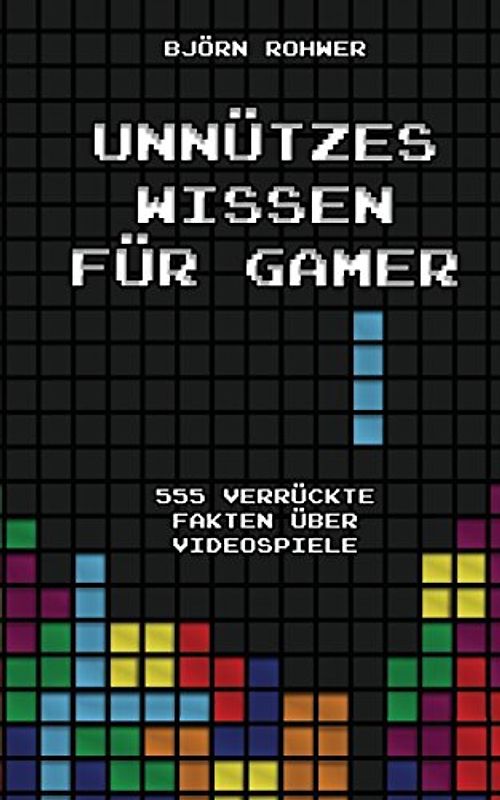 Unnützes Wissen für Gamer: 555 verrückte Fakten über Videospiele