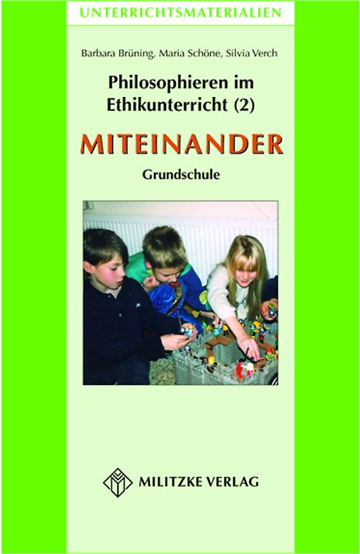 Philosophieren im Ethikunterricht - Methoden mit inhaltlichen Bausteinen Teil 2: MITEINANDER