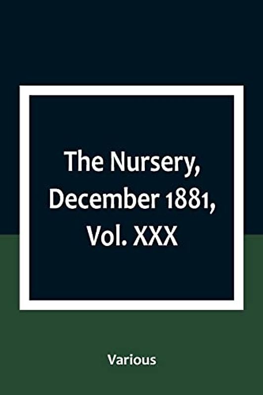 The Nursery, December 1881, Vol. XXX