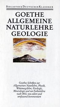 Sämtliche Werke. Briefe, Tagebücher und Gespräche. Zwei Abteilungen / Erste Abteilung / Das naturwissenschaftliche Werk / Schriften zur Allgemeinen Naturlehre, Geologie, Mineralogie und zur Farbenlehre nach 1810