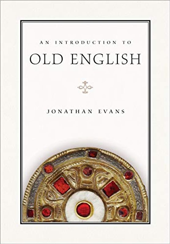 An Introduction to Old English (Introductions to Older Languages, 5)