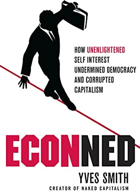 Econned: How Unenlightened Self Interest Undermined Democracy and Corrupted Capitalism