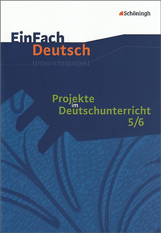 EinFach Deutsch Unterrichtsmodelle. Projekte im Deutschunterricht - Band 1: Jahrgangsstufen 5/6