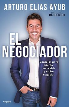 El Negociador: Consejos Para Triunfar En La Vida Y En Los Negocios / The Negotiator: Tips for Success in Life and in Business