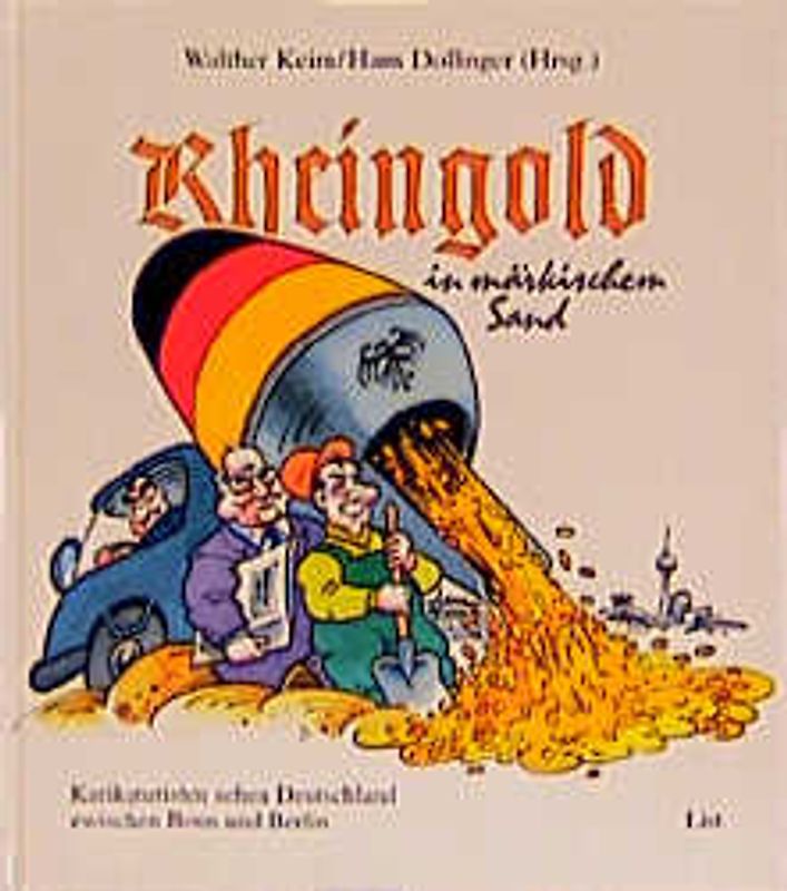 Rheingold in Märkischem Sand. Karikaturisten sehen Deutschland zwischen Bonn und Berlin