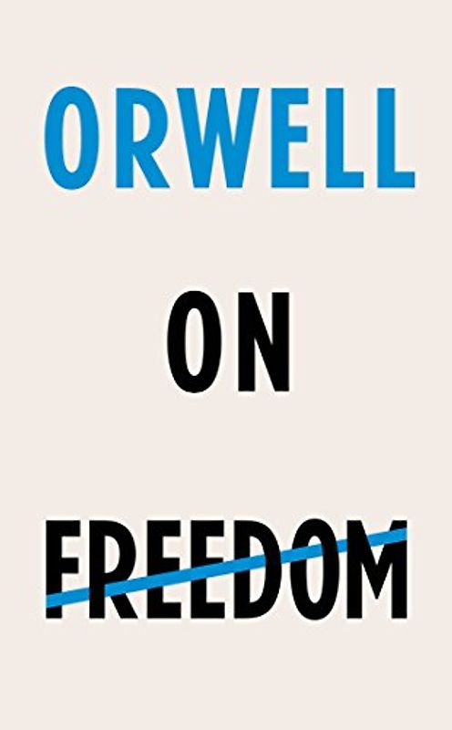 Orwell on Freedom: George Orwell