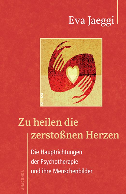 Zu heilen die zerstoßnen Herzen. Die Hauptrichtungen der Psychotherapie und ihre Menschenbilder