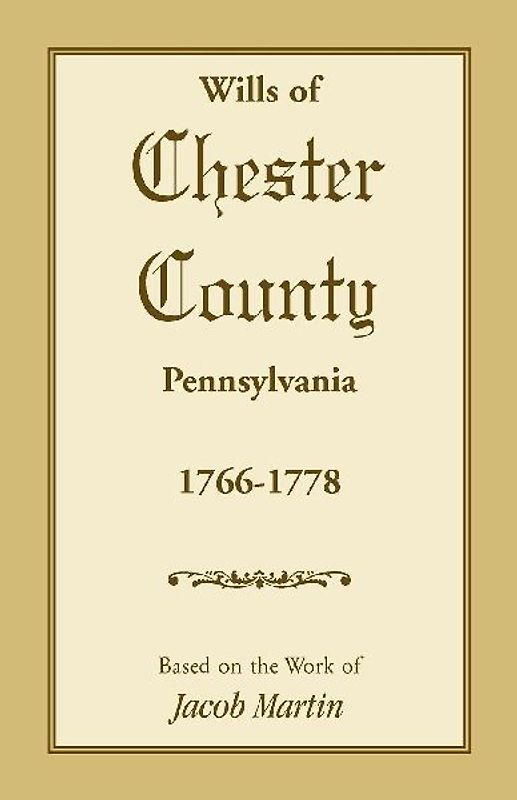 Wills of Chester County, Pennsylvania, 1766-1778