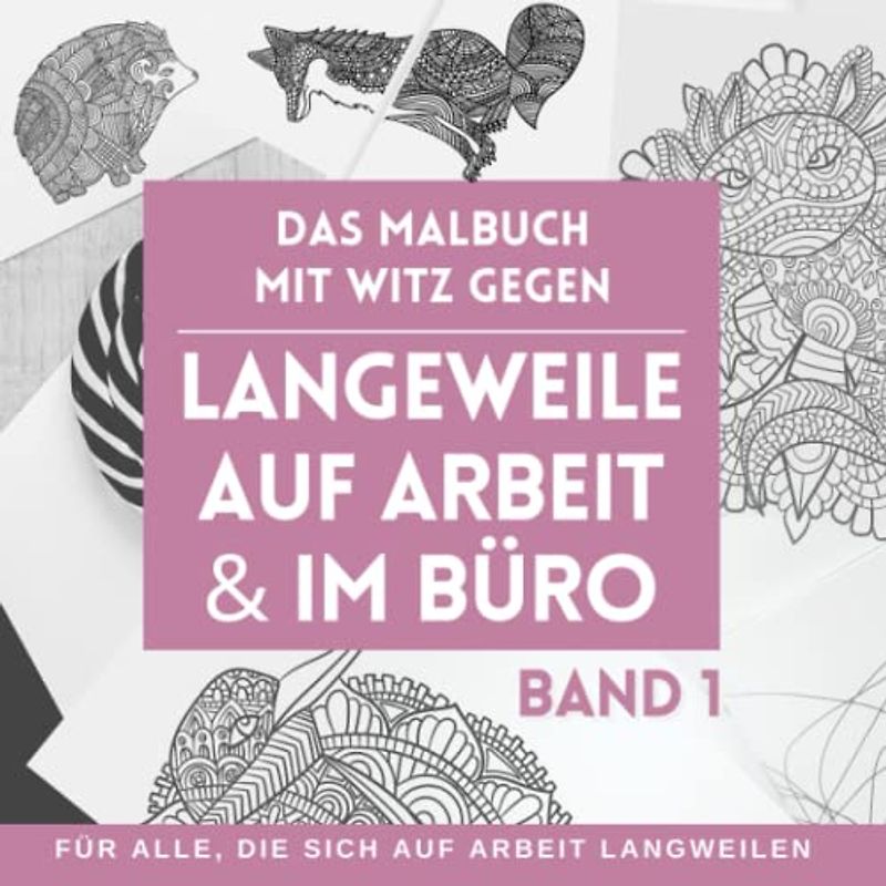 Das Malbuch mit Witz gegen Langeweile auf Arbeit und im Büro - Für alle, die sich auf Arbeit langweilen. BAND 1: Bringen Sie Farbe in den öden ... und 45 Bürowitze | 96 Seiten | Stress adé.