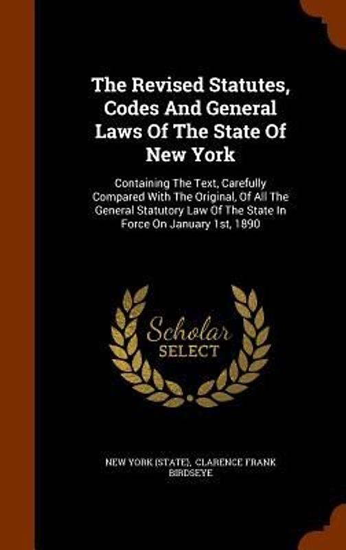 The Revised Statutes, Codes And General Laws Of The State Of New York