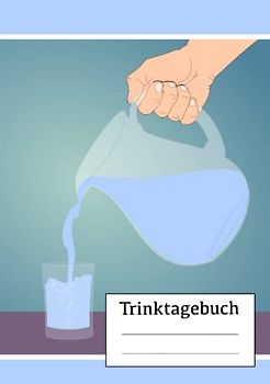 Trinktagebuch: Dein Trinktagebuch und Wasser Tagebuch für dein Trinkverhalten und um mehr zu trinken, DIN A5, Tracker Getränke