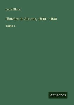 Histoire de dix ans, 1830 - 1840