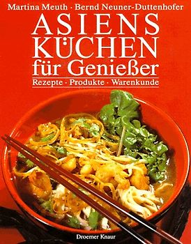 Asiens Küchen für Geniesser. Rezepte, Produkte, Warenkunde