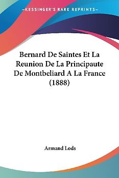 Bernard De Saintes Et La Reunion De La Principaute De Montbeliard A La France (1888)
