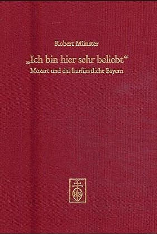 "Ich bin hier sehr beliebt". Mozart und das kurfürstliche Bayern