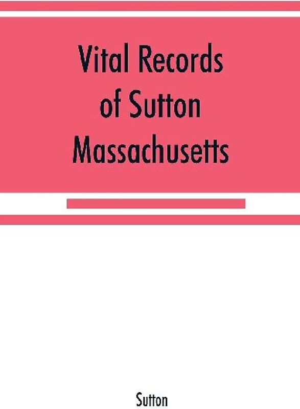 Vital records of Sutton, Massachusetts, to the end of the year 1849