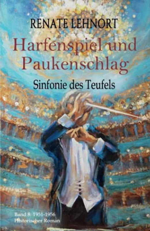 Sinfonie des Teufels - Harfenspiel und Paukenschlag: Band 8: 1951 - 1956 Historischer Roman