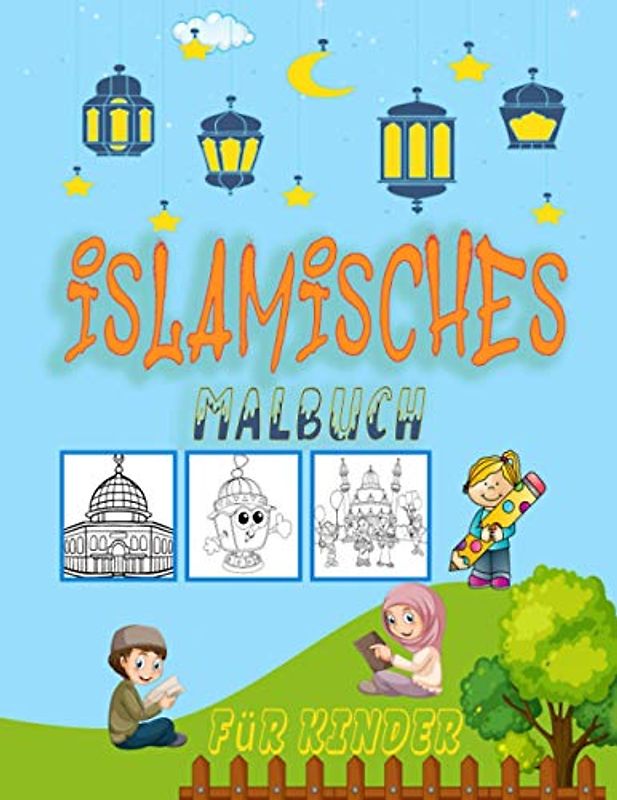 Islamisches Malbuch für Kinder: Viel Spaß beim Ausmalen islamischer Bilder. Halbmond, Moscheen, Ramadan-Laternen, Gebetsteppiche, islamische ... der Ramadan-Atmosphäre. (german edition)